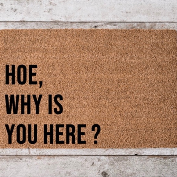 Custom 18x30 Doormat, Ho Why Is You Here, Funny Doormat - Picture 1 of 1
